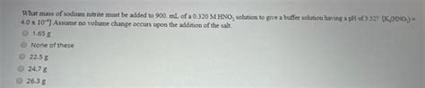 Solved What Mass Of Sodium Nitrite Must Be Added To 900 Ml Chegg