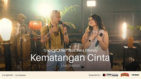 The Groove Feat Tiara Effendy Kematangan Cinta Live Session YouTube