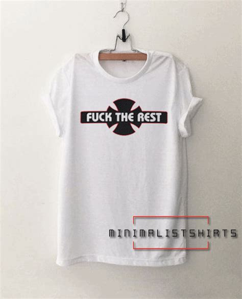 Fuck The Rest Tee Shirt For Men And Women It Feels Soft