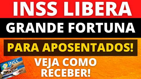 Inss Libera Grande Fortuna Para Aposentados Veja Como Receber