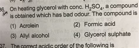 On Heating Glycerol With Conc H So A Compound Is Obtained Which