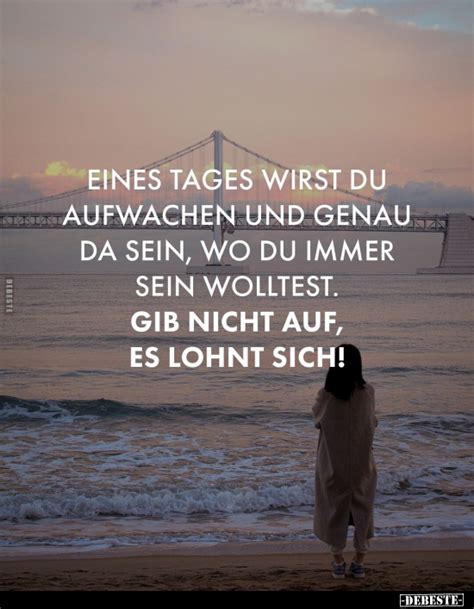 Eines Tages Wirst Du Aufwachen Und Genau Da Sein Wo Du Immer Sein