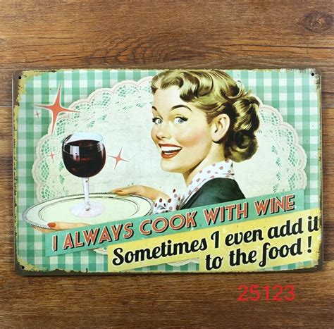 I Always Cook With Wine Sometimes I Even Add It To The Food Home Decor