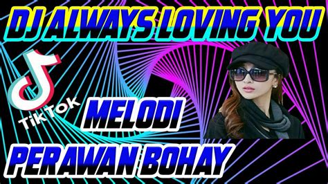 Dj Always Loving You Tik Tok Slow Terbaru 2021 Full Bass YouTube