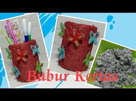 Cara Membuat Tempat Pensil Dari Bubur Kertas Kerajinan Bubur Kertas