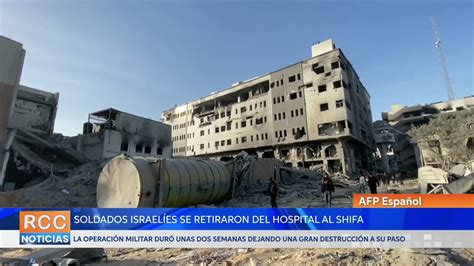 El Ejército Israelí Se Retira Del Hospital Al Shifa De Gaza Rcc