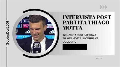 Intervista Post Partita Thiago Motta Juventus Vs Como Youtube