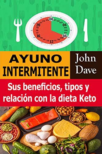 Ayuno Intermitente Sus Beneficios Tipos Y Relación Con La Dieta Keto Ebook Dave John