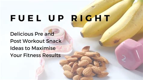 Fuel Your Fitness Delicious Pre And Post Workout Snack Ideas To