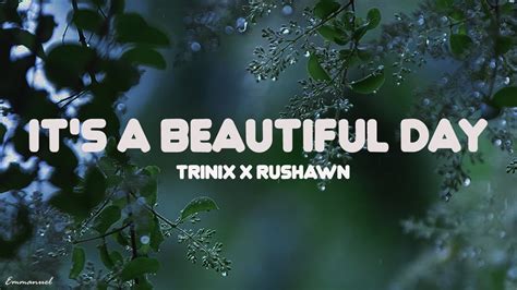 Trinix X Rushawn Its A Beautiful Day Lyrics Youtube