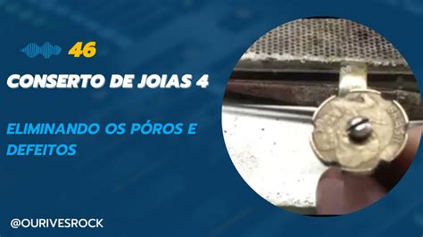 46-Conserto de Joias 4- Eliminando os poros da joia. - YouTube
