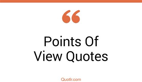 The 45 Points Of View Quotes Page 14 ↑quotlr↑