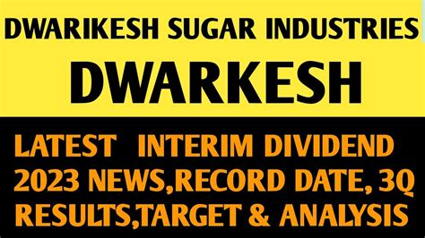 Dwarkesh Share Interim Dividend 2023 Rd 3q Results Target Dwarkesh