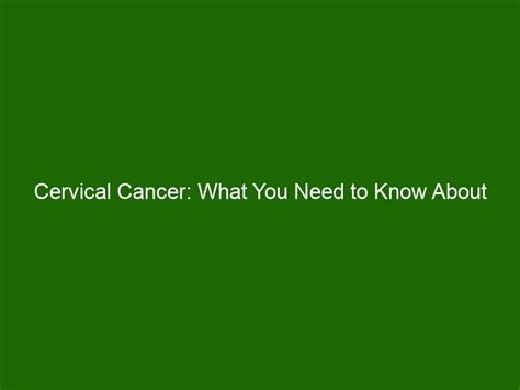 Cervical Cancer What You Need To Know About Prevention Treatment