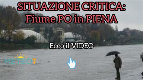 Cronaca Meteo Piemonte Il Maltempo Non Da Tregua Po In Piena Ecco Il