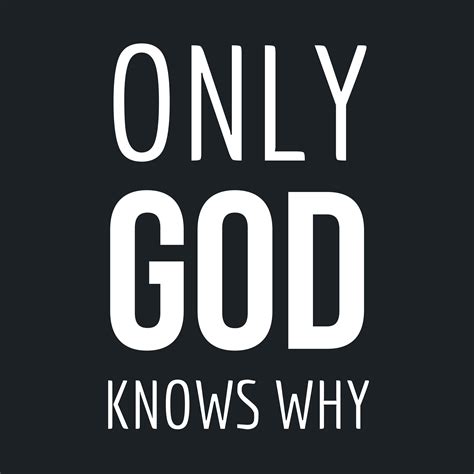 Only God Knows Why