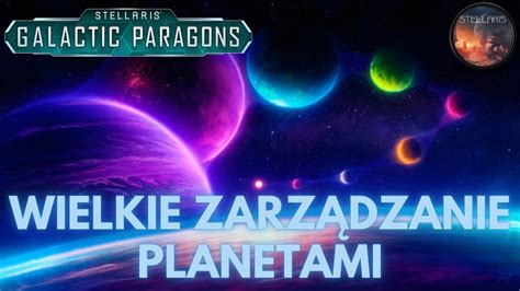 Wielkie Zarz Dzanie Planetami Stellaris Galactic Paragons Odcinek