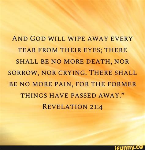 AND GOD WILL WIPE AWAY EVERY TEAR FROM THEIR EYES; THERE SHALL BE NO ...