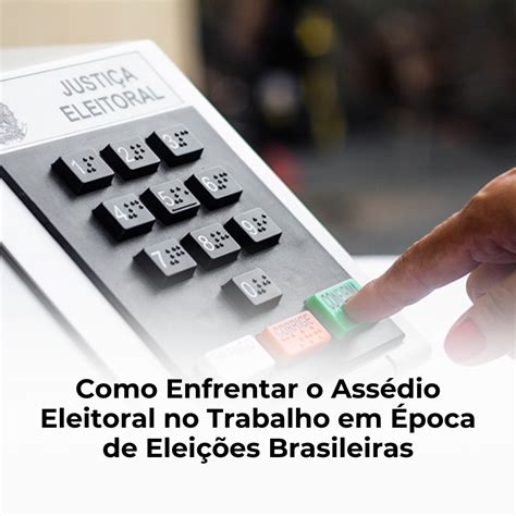 Vis O Contabil Como Enfrentar O Ass Dio Eleitoral No Trabalho Em Poca De Elei Es Brasileiras