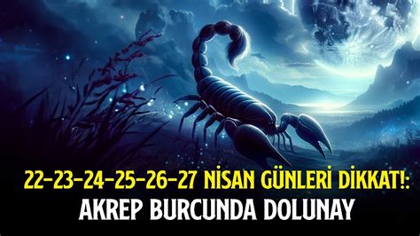 22 23 24 25 26 27 NİSAN GÜNLERİ DİKKAT AKREP BURCUNDA DOLUNAY YouTube