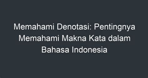 Memahami Denotasi Pentingnya Memahami Makna Kata Dalam Bahasa Indonesia Artikel Pendidikan