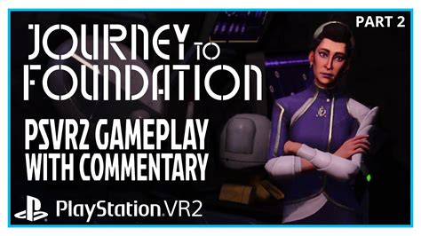 Journey To Foundation Vr Psvr Gameplay With Commentary Part