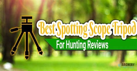 5 Best Spotting Scope Tripod For Hunting (2024 Reviews)