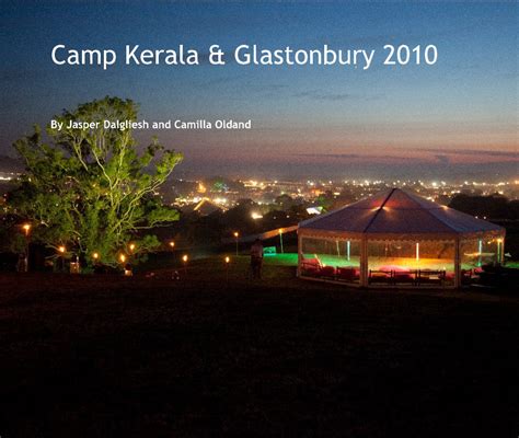 Camp Kerala And Glastonbury 2010 By Jasper Dalgliesh And Camilla Oldand