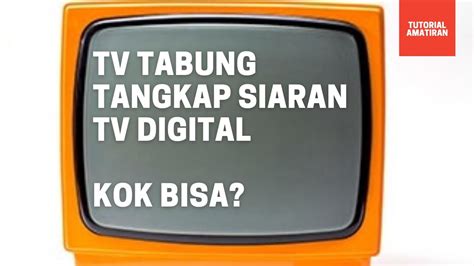 Tutorial Mendapatkan Siaran Digital Di TV Tabung Tutorial Amatiran