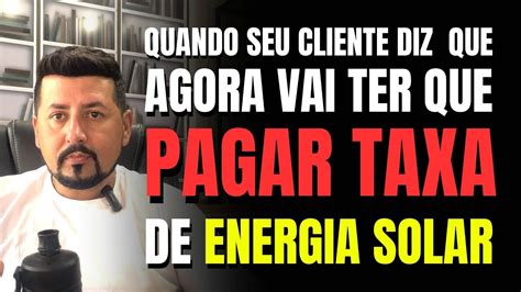 Quando O Seu Cliente Diz Que Agora Vai Ter Que Pagar Taxa De Energia