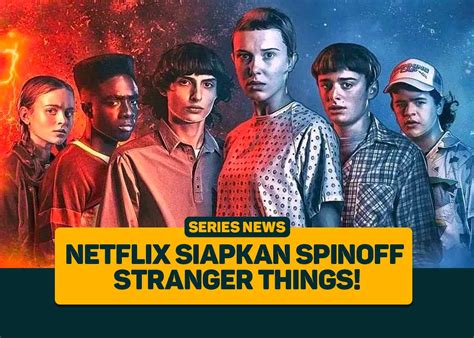 Netflix Siapkan Spinoff Stranger Things Greenscene