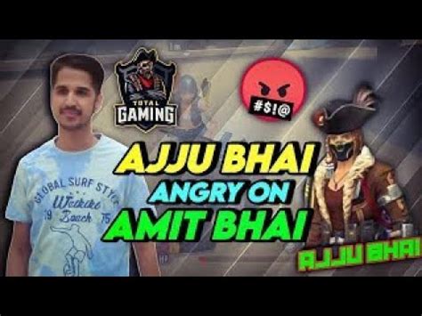 Ajju Bhai Angry On Amit Bhai X Desi Gamer Total Gaming Freefire