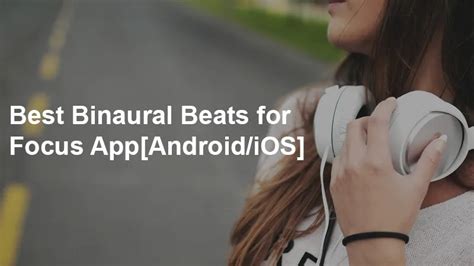 Best Binaural Beats for Focus App[Android/iOS] - Explained