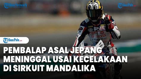 Pembalap Jepang Meninggal Usai Kecelakaan Di Sirkuit Mandalika Sempat