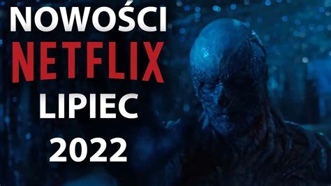 NETFLIX NOWOŚCI na LIPIEC 2022 YouTube