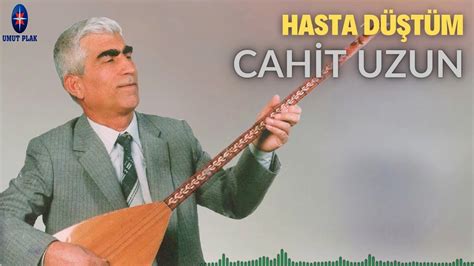 Cahit Uzun Hasta Düştüm Dertli Yüreklere Ağlatan Türküler Uzun