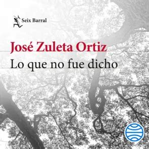 Lo Que No Fue Dicho Jose Zuleta Ortiz Planetadelibros