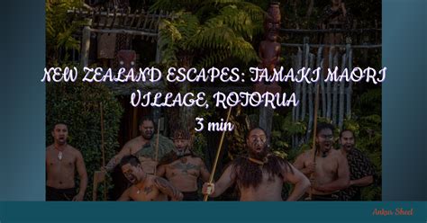 New Zealand Escapes: Tamaki Maori Village, Rotorua