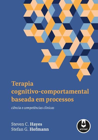 Livro Terapia Cognitivo Comportamental Baseada Em Processos Livros