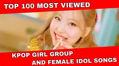 Top 100 Most Viewed Kpop Girl Group And Female Idols Songs Of All Time