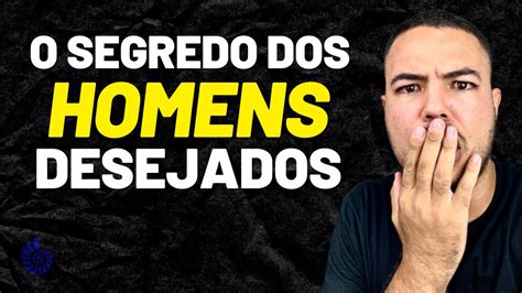 O Maior Segredo Para Um Homem Ser Pegador E Desejado Pelas Mulheres