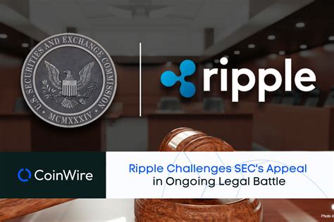 Ripple Challenges Sec S Appeal In Ongoing Legal Battle