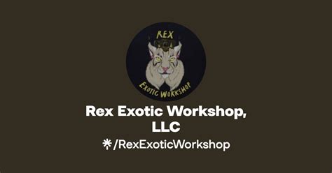 Rex Exotic Workshop Llc Instagram Facebook Tiktok Linktree