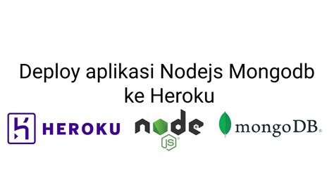 Deploy Aplikasi Nodejs Dan Mongodb Ke Heroku Youtube