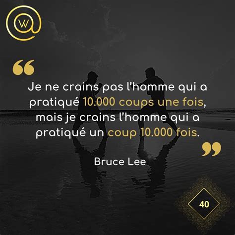 Je ne crains pas lhomme qui a pratiqué 10 000 coups une fois mais je