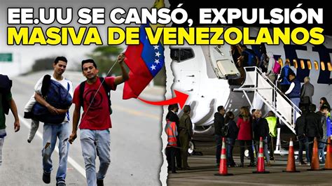 Expulsi N Masiva De Venezolanos En Estados Unidos Youtube