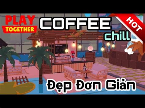 Top 50 mẫu decor quán cafe play together đẹp nhất