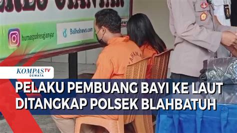 Pelaku Pembuang Bayi Ke Laut Ditangkap Polsek Blahbatuh Youtube