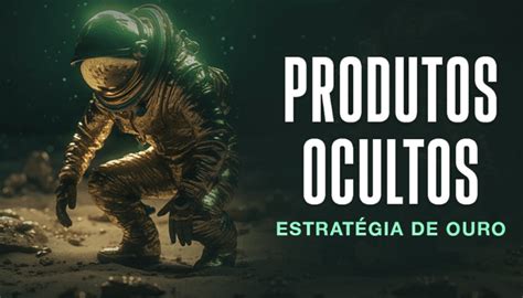 Produtos Ocultos 8 Formas FÁceis De Encontrar Produtos Ocultos Para