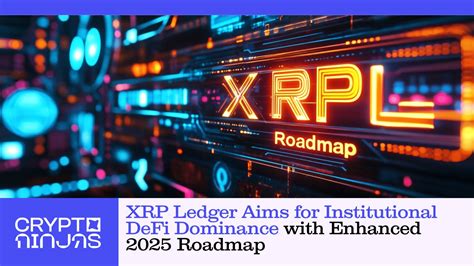 XRP Ledger Aims for Institutional DeFi Dominance with Enhanced 2025 ... 
